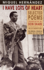 I Have Lots of Heart: Selected Poems By Miguel Hernández, Don Share (Translator) Cover Image