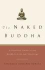 The Naked Buddha: A Practical Guide to the Buddha's Life and Teachings By Adrienne Howley Cover Image