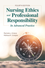 Nursing Ethics and Professional Responsibility in Advanced Practice By Pamela J. Grace, Melissa K. Uveges Cover Image