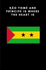 São Tomé and Príncipe is where the heart is: Country Flag A5 Notebook to write in with 120 pages By Travel Journal Publishers Cover Image