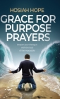Grace for Purpose Prayers: Deepen your dialogue with the God of the impossible By Hosiah Hope Cover Image