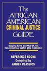 The African American Criminal Justice Guide: Staying Alive and Out of Jail -The #1 Criminaljustice Guidein America By John V. Elmore, Tony Rose (Editor) Cover Image