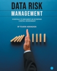 Data Risk Management: Essentials to implement an Enterprise Control Environment By Tejasvi Addagada Cover Image