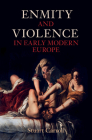 Enmity and Violence in Early Modern Europe By Stuart Carroll Cover Image
