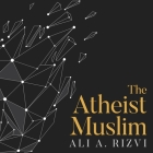 The Atheist Muslim: A Journey from Religion to Reason Cover Image