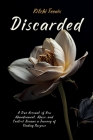 Discarded: A True Account of How Abandonment, Abuse, and Control Became a Journey of Finding Purpose Cover Image