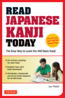 Read Japanese Kanji Today: The Easy Way to Learn the 400 Basic Kanji [JLPT Levels N5 + N4 and AP Japanese Language & Culture Exam] By Len Walsh Cover Image