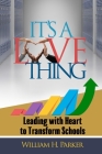 It's A Love Thing: Leading with Heart to Transform Schools By William H. Parker Cover Image