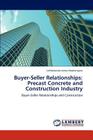 Buyer-Seller Relationships: Precast Concrete and Construction Industry By Lehlohonolo Amos Masitenyane Cover Image