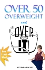 Over 50 Overweight and Over It! By Melinda S. Dickey Cover Image