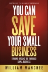 You Can Save Your Small Business: Turning Around the Troubled Small Business Cover Image