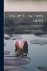 Know Your Own Mind; A Little Book of Practical Psychology By William Glover Cover Image