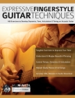 Expressive Fingerstyle Guitar Techniques: 100 Exercises to Develop Dynamics, Tone, Articulation & Timing on Acoustic Guitar Cover Image