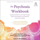 The Psychosis Workbook: Understand What You're Going Through, Take an Active Role in Your Recovery, and Prevent Relapse By Laura Dewhirst, Jessica Murakami-Brundage, Ron Unger (Contribution by) Cover Image