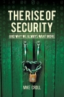 The Rise of Security and Why We Always Want More By Mike Croll Cover Image