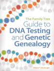 The Family Tree Guide to DNA Testing and Genetic Genealogy By Blaine T. Bettinger Cover Image