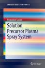 Solution Precursor Plasma Spray System (Springerbriefs in Materials) Cover Image