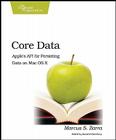 Core Data: Apple's API for Persisting Data on Mac OS X By Marcus Zarra, Daniel H. Steinberg (Editor) Cover Image
