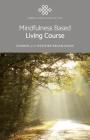Mindfulness Based Living Course: A Self-Help Version of the Popular Mindfulness Eight-Week Course, Emphasising Kindness and Self-Compassion, Including By Choden, Heather Regan-Addis Cover Image