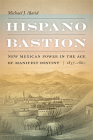 Hispano Bastion: New Mexican Power in the Age of Manifest Destiny, 1837-1860 By Michael J. Alarid Cover Image