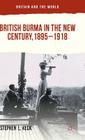 British Burma in the New Century, 1895-1918 (Britain and the World) Cover Image