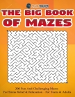 The Big Book Of Mazes 200 Fun And Challenging Mazes For Stress Relief & Relaxation - For Teens & Adults By Brain Trainer Cover Image