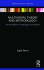 Multimodal Theory and Methodology: For the Analysis of (Inter)Action and Identity (Routledge Focus on Linguistics) Cover Image