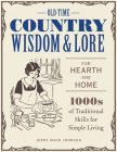 Old-Time Country Wisdom and Lore for Hearth and Home: 1,000s of Traditional Skills for Simple Living Cover Image