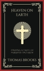 Heaven on Earth: Finding a Taste of Paradise on Earth (Grapevine Press) By Thomas Brooks, Grapevine Press Cover Image
