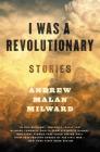I Was a Revolutionary: Stories Cover Image
