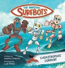 The Amazing Surfbots: Catastrophic Current -- The first Surfing Superheroes for Kids ages 6-9 By Sascha Utecht, Luis Peres (Illustrator) Cover Image