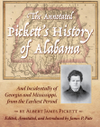 The Annotated Pickett's History of Alabama: And Incidentally of Georgia and Mississippi, from the Earliest Period By Albert James Pickett, James P. Pate (Editor), James P. Pate (Introduction by) Cover Image