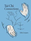 Tai Chi Connections: Advancing Your Tai Chi Experience By John Loupos Cover Image
