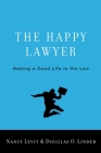 The Happy Lawyer: Making a Good Life in the Law Cover Image