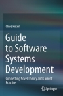 Guide to Software Systems Development: Connecting Novel Theory and Current Practice Cover Image