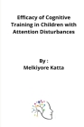 Efficacy of Cognitive Training in Children with Attention Disturbances By Melkiyore Katta Cover Image