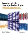 Moving Media Storage Technologies: Applications & Workflows for Video and Media Server Platforms By Karl Paulsen Cover Image