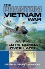 The Phantom Vietnam War: An F-4 Pilot's Combat over Laos (North Texas Military Biography and Memoir Series #12) Cover Image