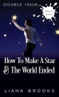 How To Make A Star and The World Ended: (Double Issue) By Liana Brooks Cover Image