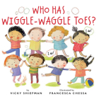 Who Has Wiggle-Waggle Toes? By Vicky Shiefman, Francesca Chessa (Illustrator) Cover Image