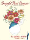 Beautiful Floral Bouquets: To Paint or Color (Dover Art Coloring Book) By Charlene Tarbox Cover Image