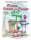 Moose, Goose, and Mouse By Mordicai Gerstein, Jeff Mack (Illustrator) Cover Image