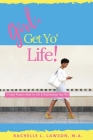 Girl, Get Yo' Life!: A Young Woman's Guide to Life and Relationships That Win By Rachelle L. Lawson Cover Image