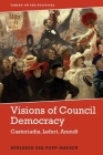 Visions of Council Democracy: Castoriadis, Arendt, Lefort (Taking on the Political) By Benjamin Ask Popp-Madsen Cover Image