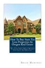 How To Buy State Tax Lien Properties In Oregon Real Estate: Get Tax Lien Certificates, Tax Lien And Deed Homes For Sale In Oregon By Brian Mahoney Cover Image