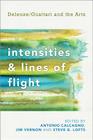Intensities and Lines of Flight: Deleuze/Guattari and the Arts By Antonio Calcagno (Editor), Jim Vernon (Editor), Steve G. Lofts (Editor) Cover Image