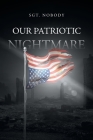 Our Patriotic Nightmare By Sgt Nobody Cover Image