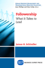 Followership: What It Takes to Lead By James H. Schindler Cover Image