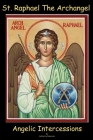 St. Raphael The Archangel: Angelic Intercession Cover Image