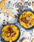 Easy Souffle Cookbook: 50 Delicious Souffle Recipes (2nd Edition) Cover Image
